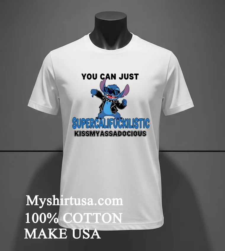 Stitch You Can Just Supercalifuckilistic Kissmyassadocious Shirt White T Shirt 3