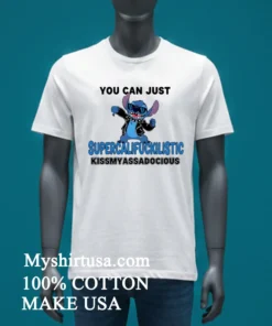Stitch You Can Just Supercalifuckilistic Kissmyassadocious Shirt