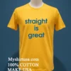 Straight Is Great Shirt Yellow T Shirt