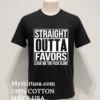 Straight Outta Favors Leave Me The Fuck Alone Shirt Balck Shirt 1
