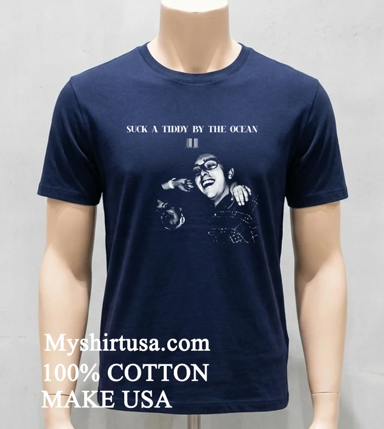 Suck A Tiddy By The Ocean Shirt Navy Shirt
