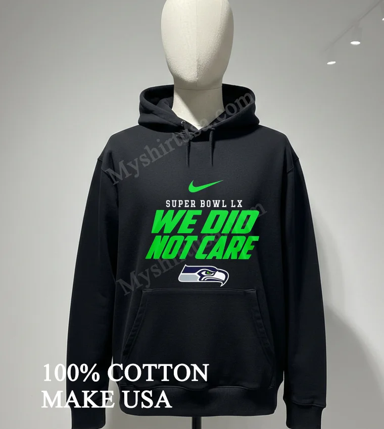 Super Bowl Lx We Did Not Care Seattle Seahawks Logo funny america t-shirts - hoodie-shirt Super Bowl Lx We Did Not Care Seattle Seahawks Logo Shirt Hoodie Shirt