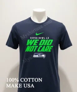 Super Bowl Lx We Did Not Care Seattle Seahawks Logo funny america t-shirts