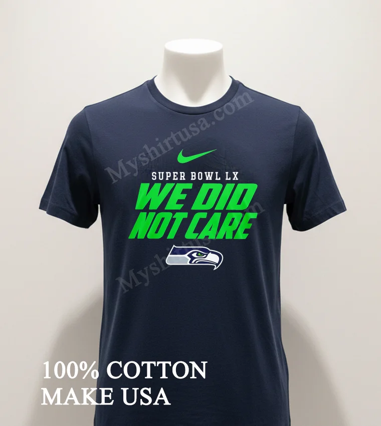Super Bowl Lx We Did Not Care Seattle Seahawks Logo Shirt Navy Shirt 1