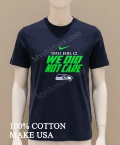 Super Bowl Lx We Did Not Care Seattle Seahawks Logo funny america t-shirts