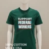 Support Federal Workers Protect Defend Employees Jobs Political Shirt Green Shirt