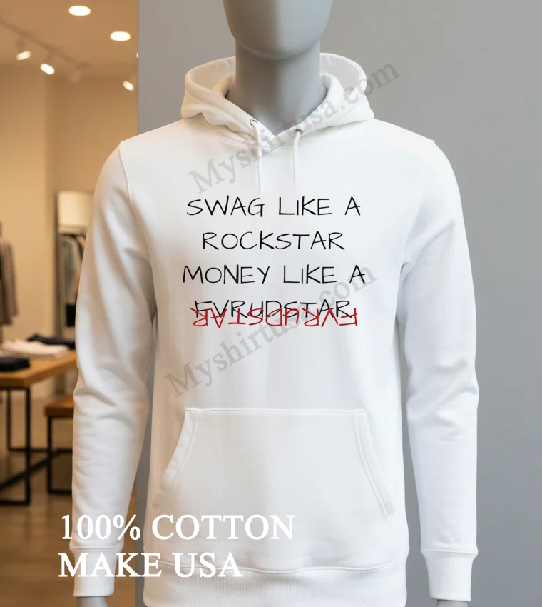 Swag Like A Rockstar Money Like A Rockstar Shirt Hoodie Shirt