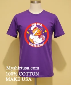 Take That Depression Duck Cute Shirt