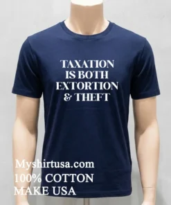 Taxation Is Both Extortion And Theft Shirt