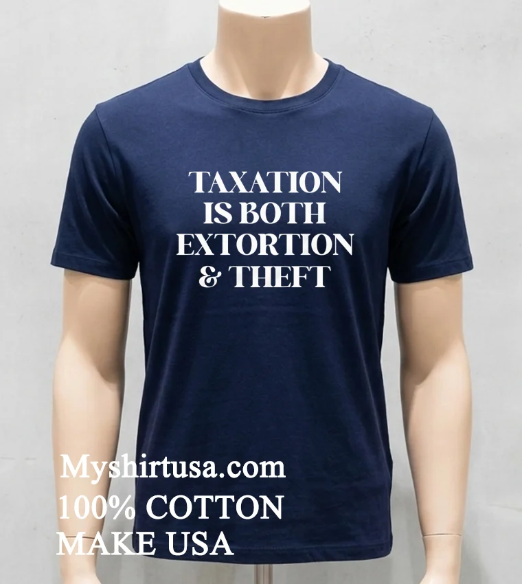 Taxation Is Both Extortion And Theft Shirt Navy Shirt