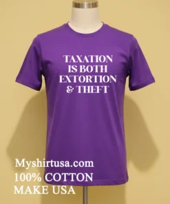 Taxation Is Both Extortion And Theft Shirt