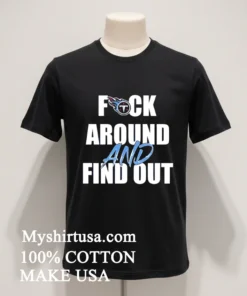 Tennessee Titans Fuck Around And Find Out Shirt
