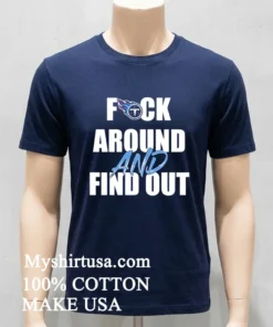 Tennessee Titans Fuck Around And Find Out Shirt