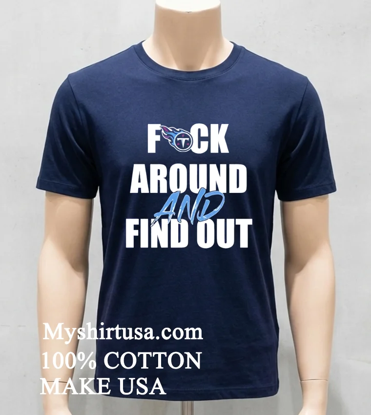 Tennessee Titans Fuck Around And Find Out Shirt - navy-shirt Tennessee Titans Fuck Around And Find Out Shirt Navy Shirt