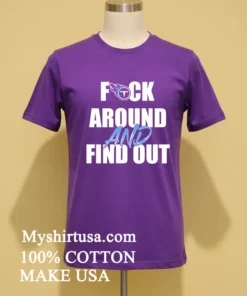 Tennessee Titans Fuck Around And Find Out Shirt