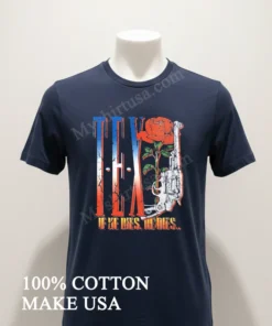 Texas Rose And Revolver If He Dies He Dies funny america t-shirts