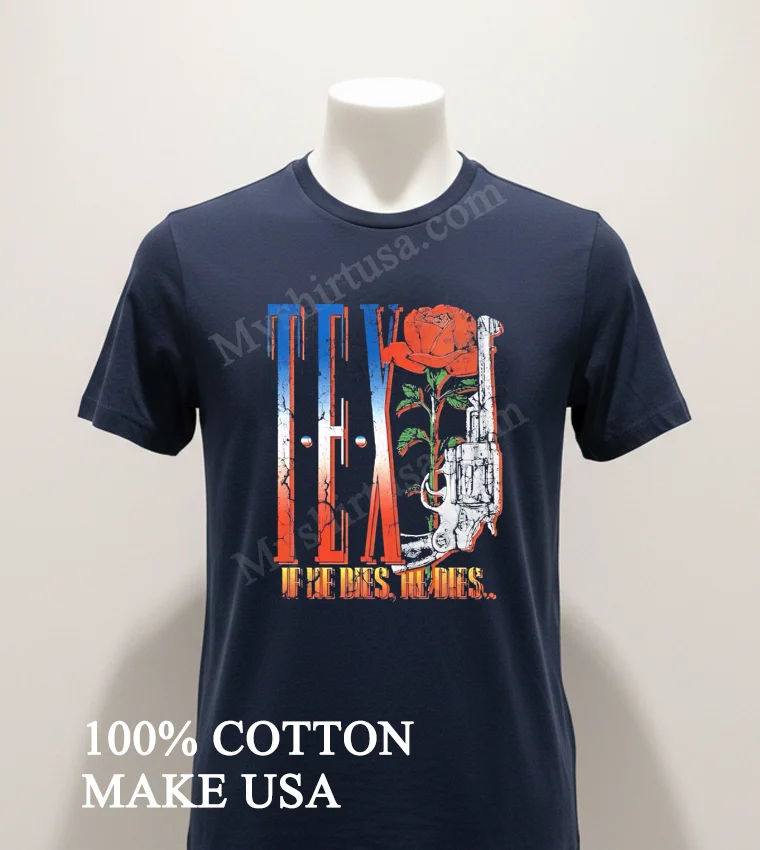 Texas Rose And Revolver If He Dies He Dies Shirt Navy Shirt 1