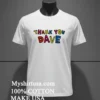 Thank You Dave Rainbow Shirt White T Shirt 3