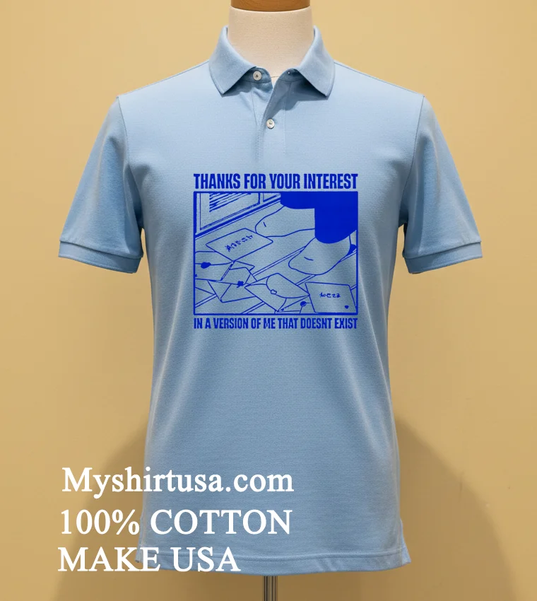 Thanks For Your Interest In A Version Of Me That Doesnt Exist Shirt Blue Shirt