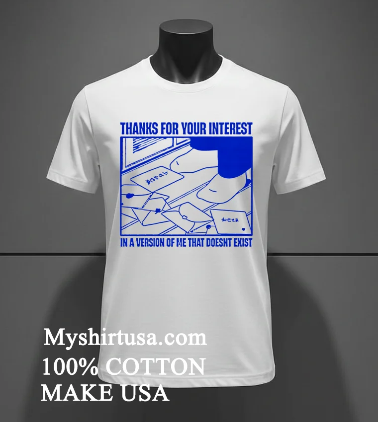 Thanks For Your Interest In A Version Of Me That Doesnt Exist Shirt - white-t-shirt Thanks For Your Interest In A Version Of Me That Doesnt Exist Shirt White T Shirt 2