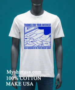 Thanks For Your Interest In A Version Of Me That Doesnt Exist Shirt White T Shirt 3