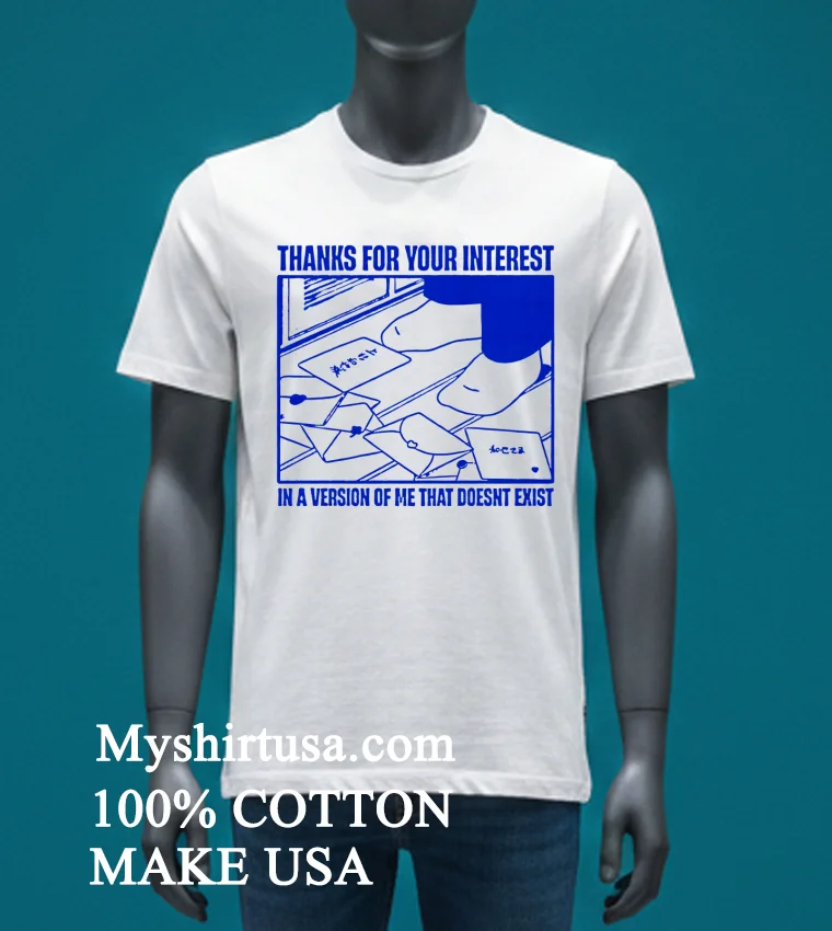 Thanks For Your Interest In A Version Of Me That Doesnt Exist Shirt - white-t-shirt Thanks For Your Interest In A Version Of Me That Doesnt Exist Shirt White T Shirt 3