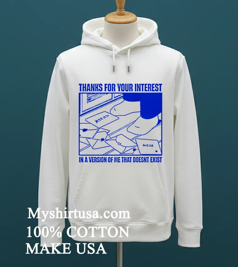 Thanks For Your Interest In A Version Of Me That Doesnt Exist Shirt White T Shirt