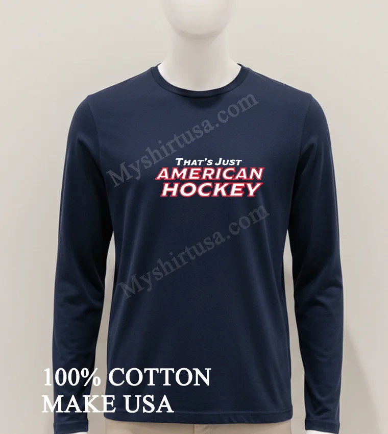Thats Just American Hockey Text Graphic Shirt Hoodie Shirt 1