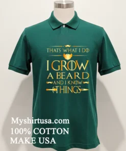 Thats What I Do I Grow A Beard And I Know Things Shirt