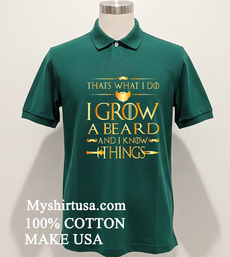 Thats What I Do I Grow A Beard And I Know Things Shirt - green-shirt Thats What I Do I Grow A Beard And I Know Things Shirt Green Shirt