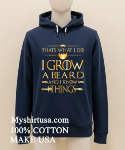 Thats What I Do I Grow A Beard And I Know Things Shirt