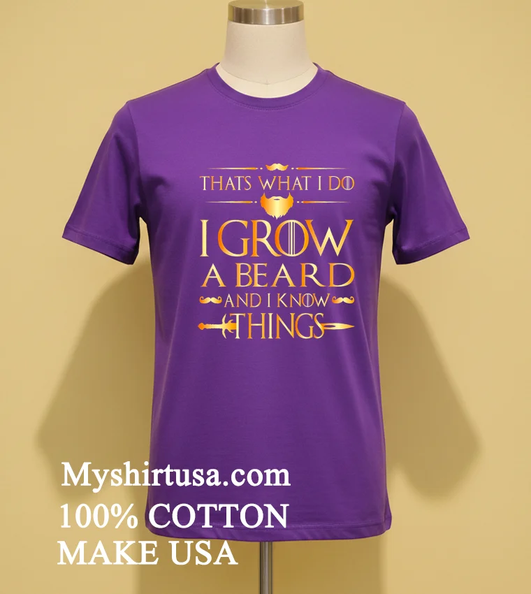 Thats What I Do I Grow A Beard And I Know Things Shirt Purple Shirt