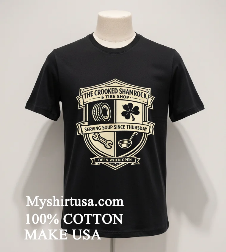 The Crooked Shamrock Tire Shop Serving Soup Since Thursday Shirt Balck Shirt