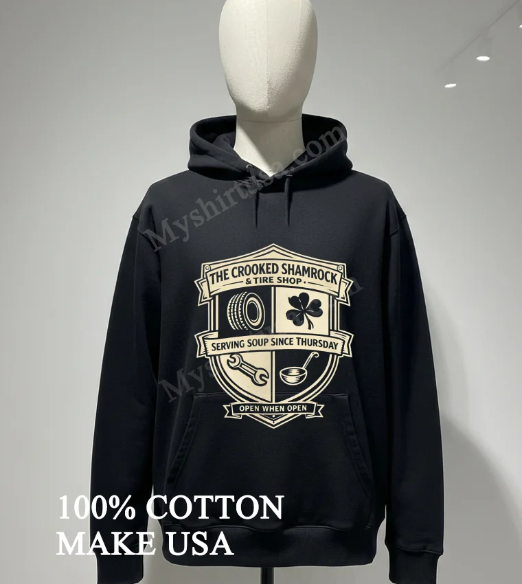 The Crooked Shamrock Tire Shop Serving Soup Since Thursday Shirt Hoodie Shirt