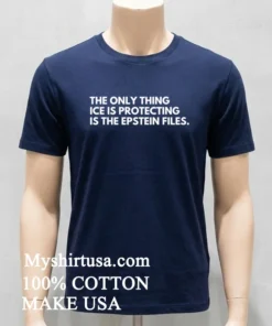 The Only Thing Ice Is Protecting Is The Epstein Files Shirt