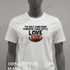 The Only Thing More Powerful Than Hate Is Love Football Shirt White T Shirt 2