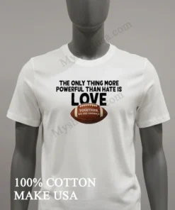 The Only Thing More Powerful Than Hate Is Love Football funny america t-shirts