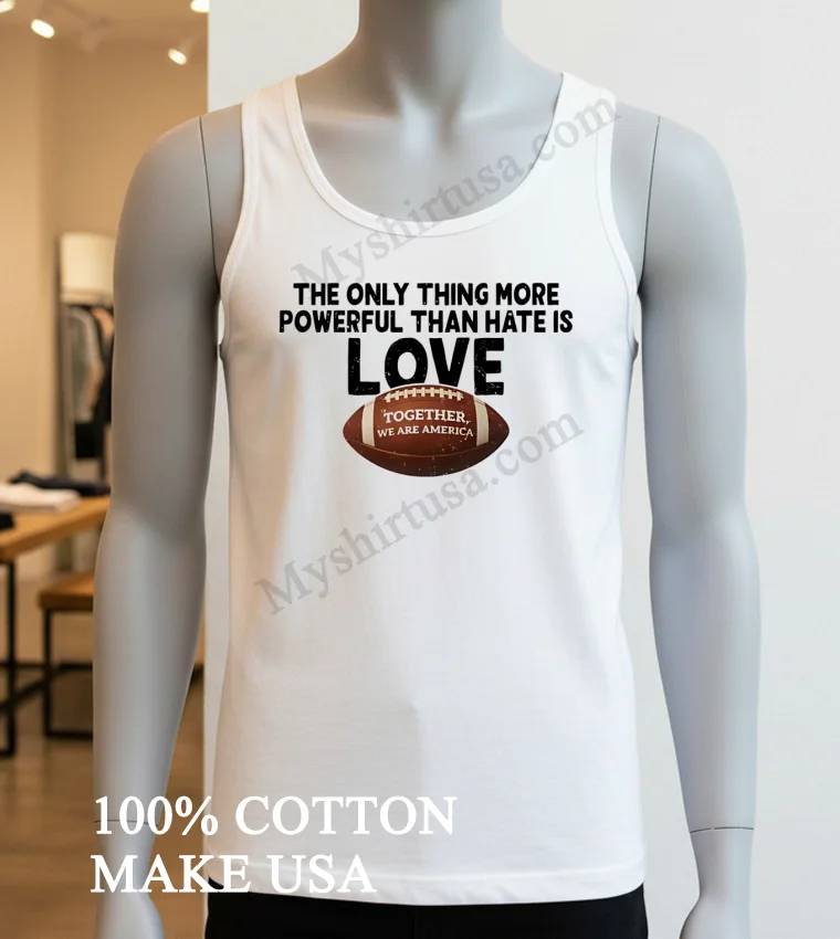The Only Thing More Powerful Than Hate Is Love Football Shirt White T Shirt 3