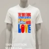The Only Thing More Powerful Than Hate Is Love Shirt White T Shirt