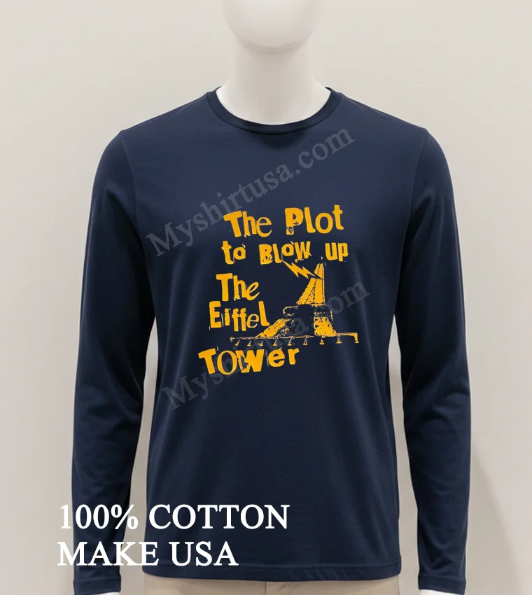 The Plot To Blow Up The Eiffel Tower funny america t-shirts - hoodie-shirt The Plot To Blow Up The Eiffel Tower Shirt Hoodie Shirt 1