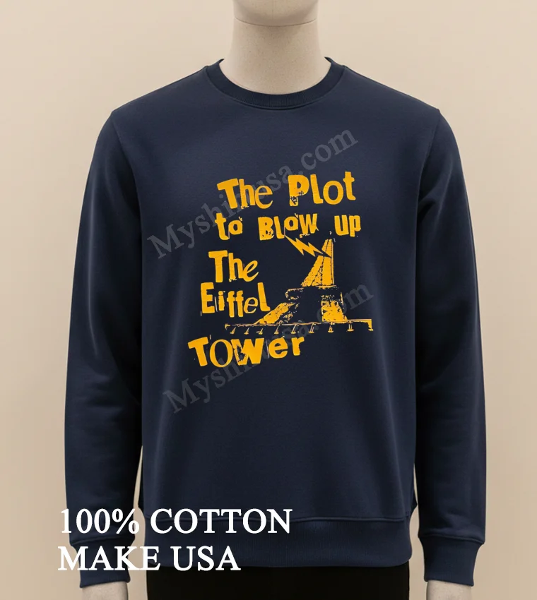 The Plot To Blow Up The Eiffel Tower Shirt Long Sleve Shirt