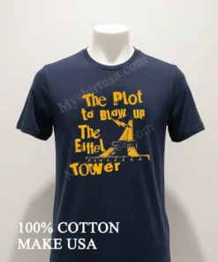 The Plot To Blow Up The Eiffel Tower funny america t-shirts