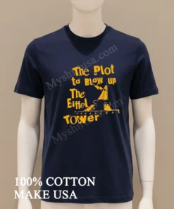 The Plot To Blow Up The Eiffel Tower funny america t-shirts