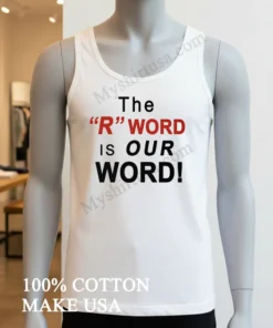 The R Word Is Our Word funny america t-shirts
