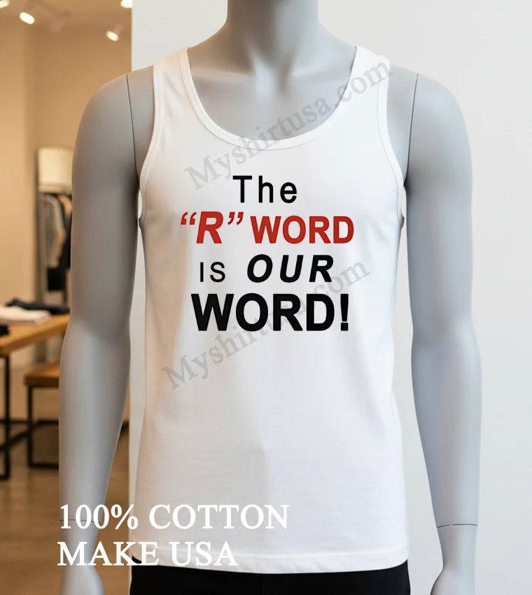 The R Word Is Our Word Shirt White T Shirt 3