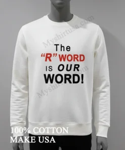 The R Word Is Our Word funny america t-shirts