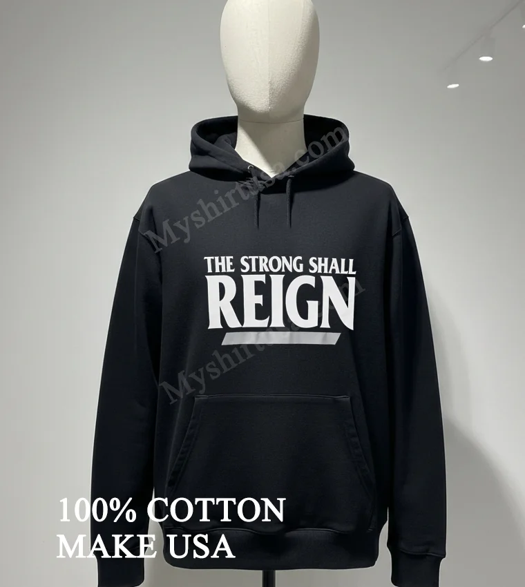 The Strong Shall Reign Typography Shirt Hoodie Shirt