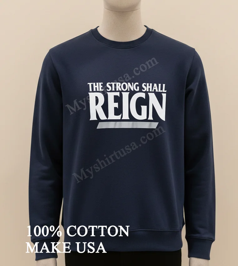 The Strong Shall Reign Typography funny america t-shirts - long sleve shirt The Strong Shall Reign Typography Shirt Long Sleve Shirt