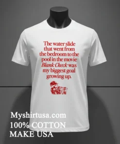 The Water Slide That Went From The Bedroom To The Pool In The Movie Blank Check Was My Biggest Goal Growing Up Shirt