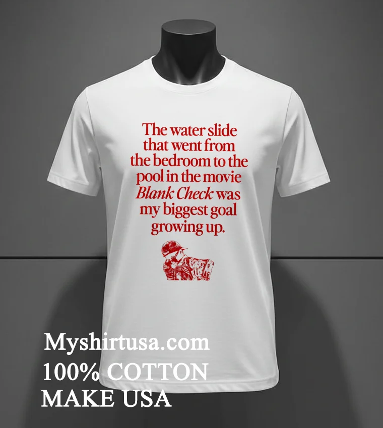 The Water Slide That Went From The Bedroom To The Pool In The Movie Blank Check Was My Biggest Goal Growing Up Shirt - white-t-shirt The Water Slide That Went From The Bedroom To The Pool In The Movie Blank Check Was My Biggest Goal Growing Up Shirt White T Shirt 2